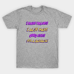 I Have Values I Also Have Good Eyes For A Bargain Shopping Lovers Funny T-Shirt